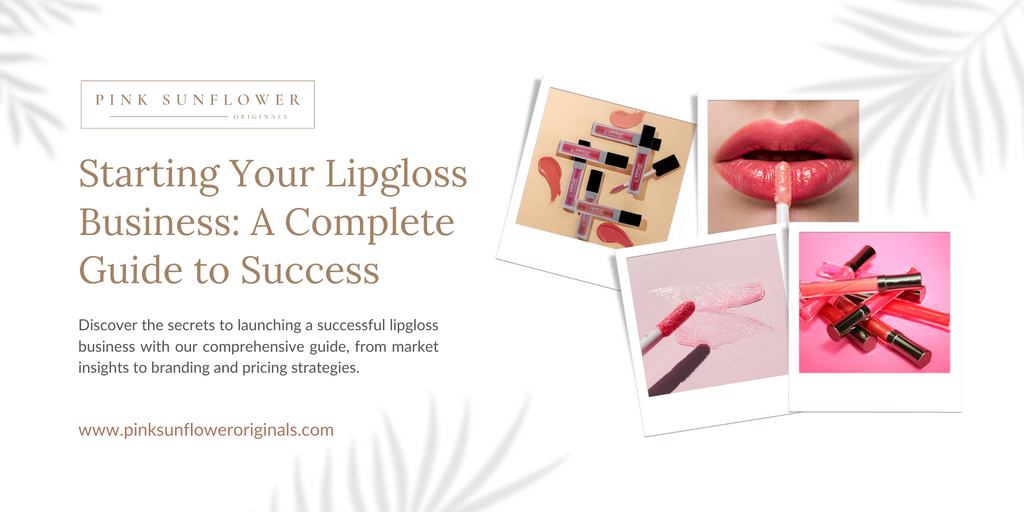 Starting Your Lipgloss Business: A Complete Guide to Success
