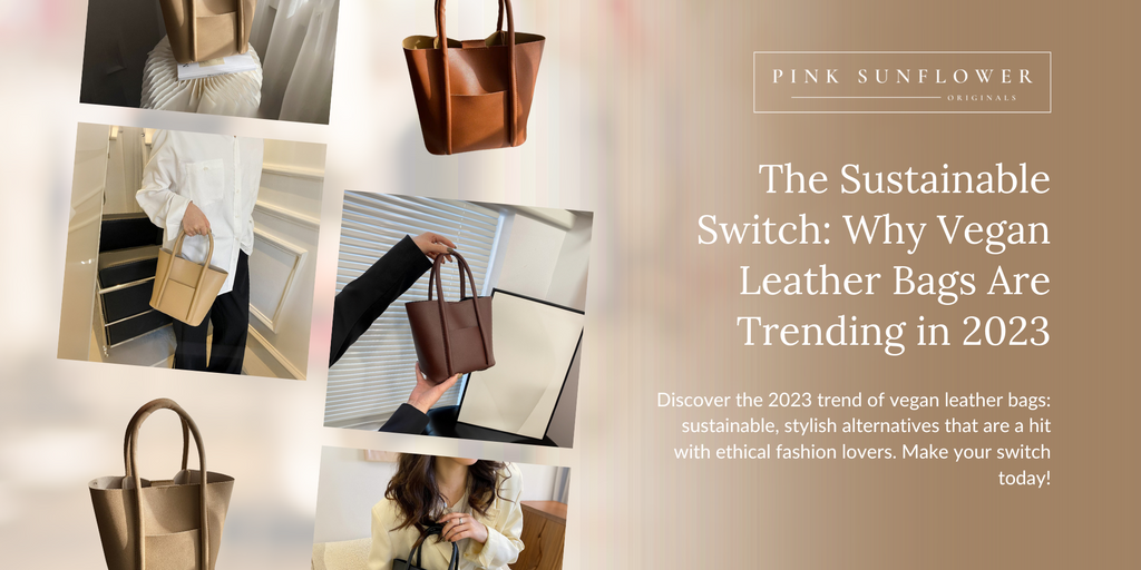 the-sustainable-switch-why-vegan-leather-bags-are-trending-in-2023